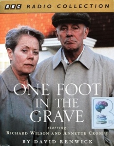 One Foot in the Grave written by David Renwick performed by Richard Wilson and Annette Crosbie on Cassette (Abridged)